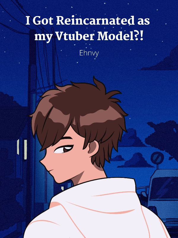 I Got Reincarnated as My Vtuber Model?!
