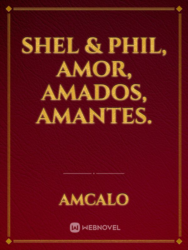 Shel & Phil, AMOR, AMADOS, AMANTES.