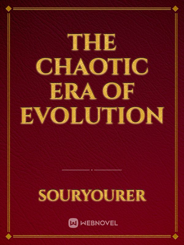 The Chaotic Era of Evolution