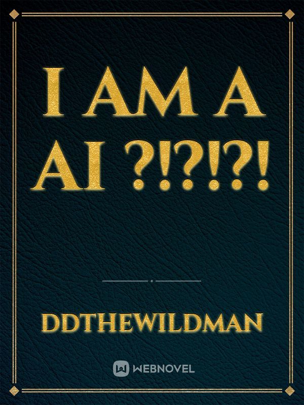 I Am A AI ?!?!?!