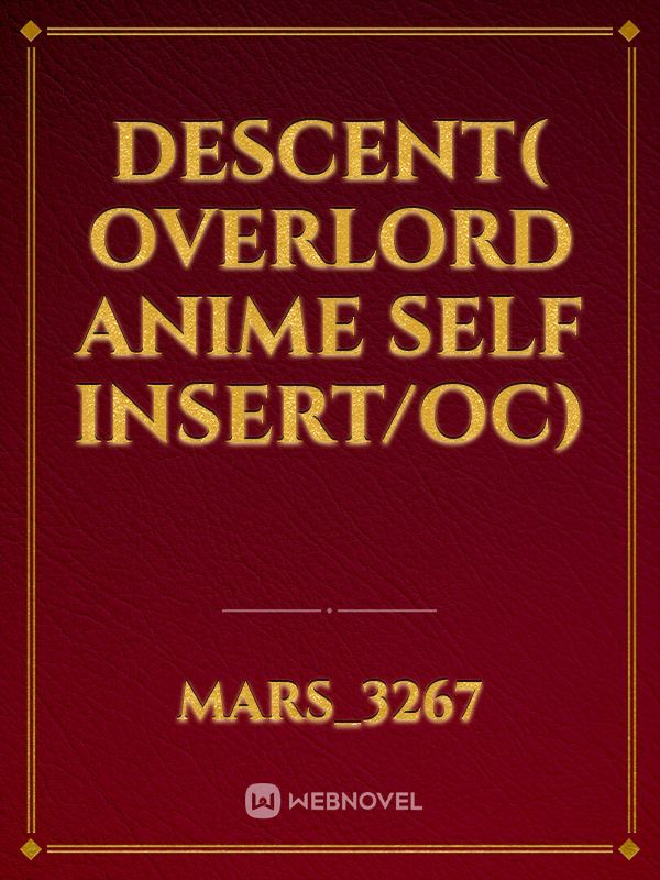Descent( overlord anime Self insert/oc)