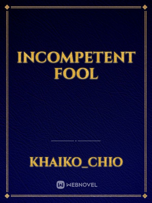 Incompetent fool
