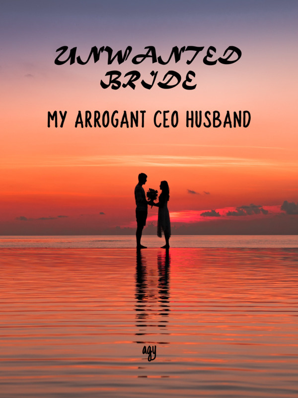 Unwanted Bride - My Arrogant CEO Husband