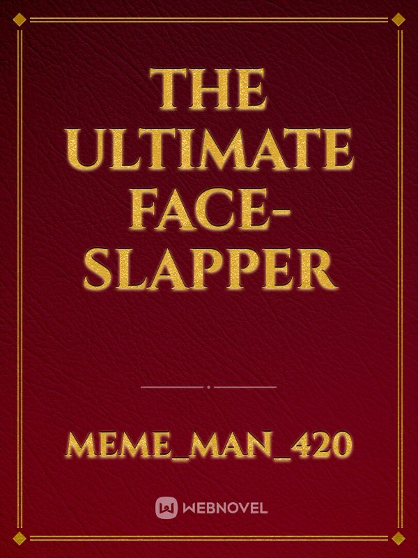The Ultimate Face-Slapper