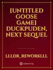 [Untitled Goose Game] Duckpuden, next sequel Book