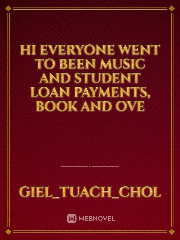Hi everyone went to been music and student loan payments, book and ove Book