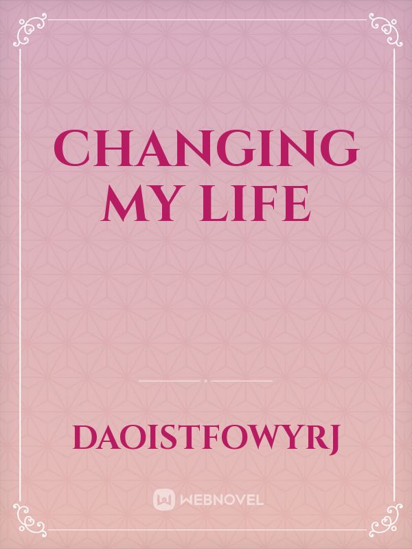 Changing my life