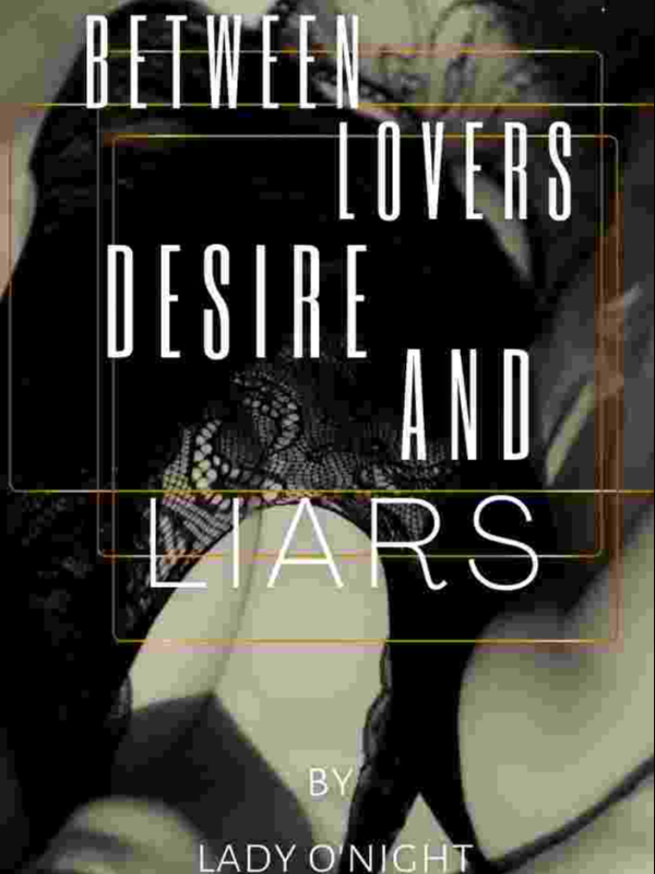 Between Lovers, Desire, and Liars