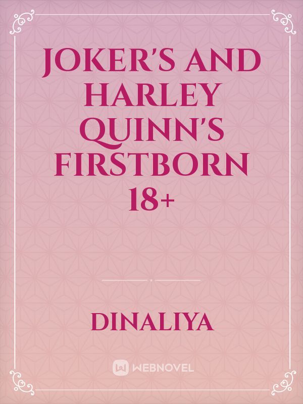 Joker's and Harley Quinn's firstborn 18+