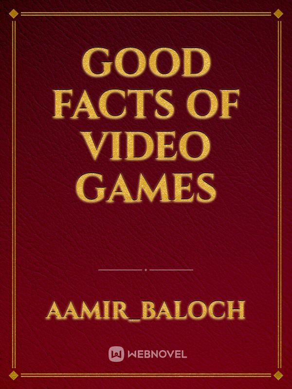 GOOD FACTS OF VIDEO GAMES