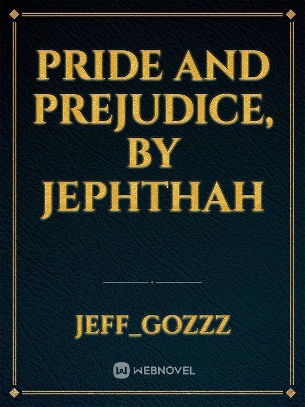 Pride and Prejudice, by
Jephthah