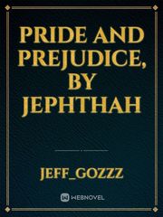 Pride and Prejudice, by
Jephthah Book