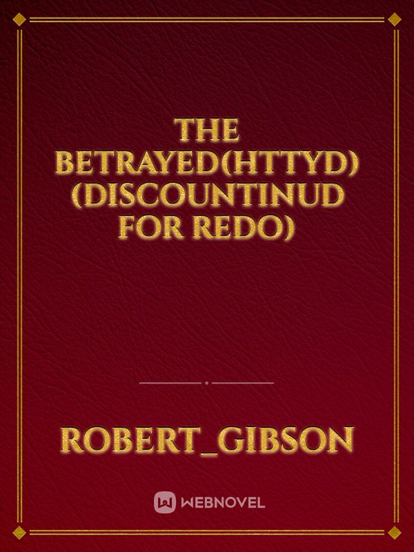 the betrayed(httyd) (discountinud for redo)