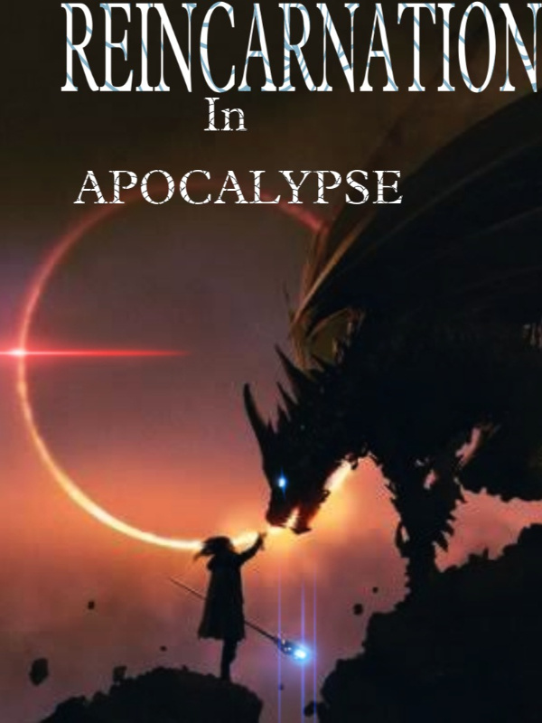 Read Reincarnation In Apocalypse - Nat_su_8137 - WebNovel