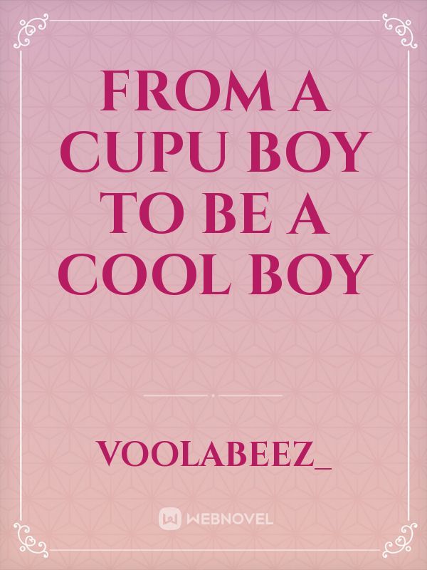 From a cupu boy to be a cool boy Book