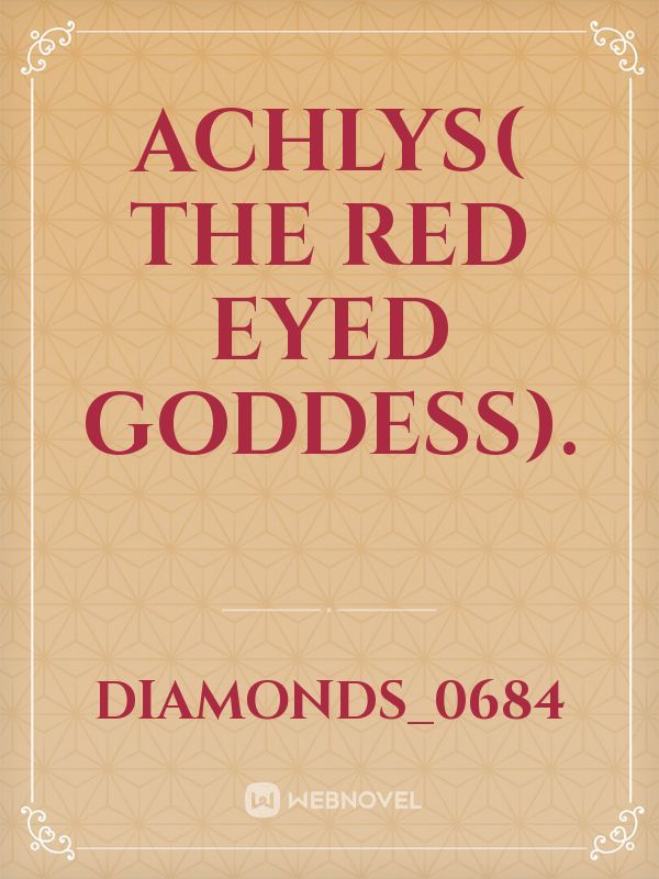Achlys( The red eyed goddess).