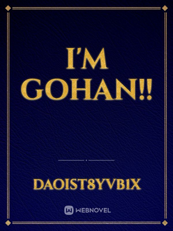 I'm Gohan!!