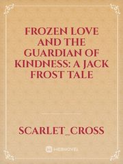 Frozen Love and the Guardian of Kindness: A Jack Frost Tale Book