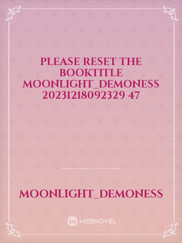 please reset the booktitle Moonlight_Demoness 20231218092329 47