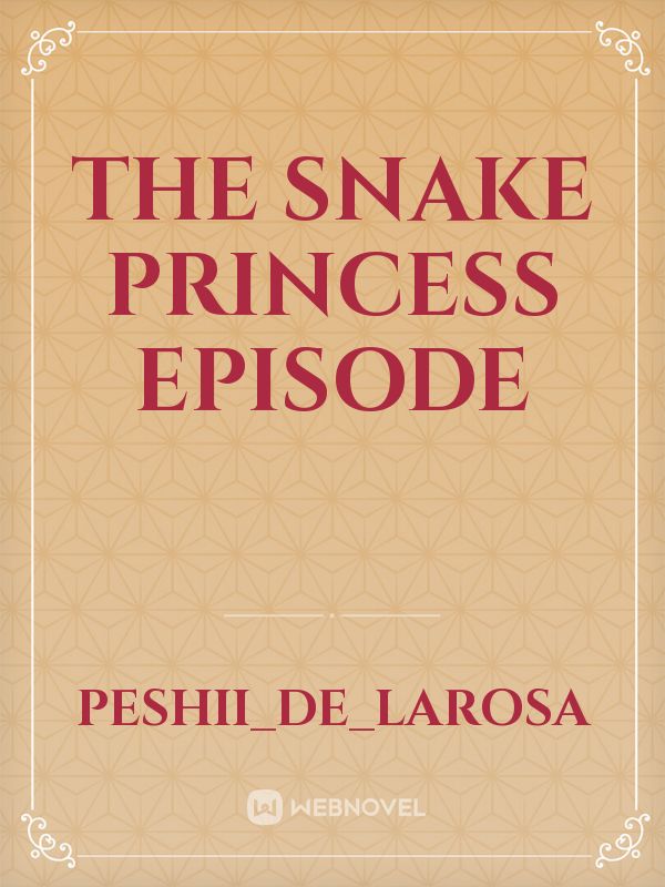 The snake princess episode