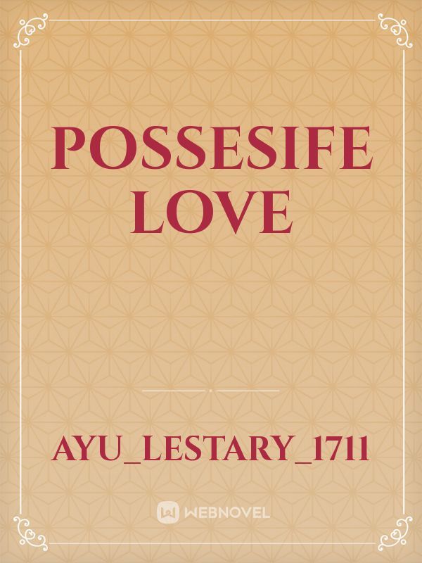 POSSESIFE LOVE