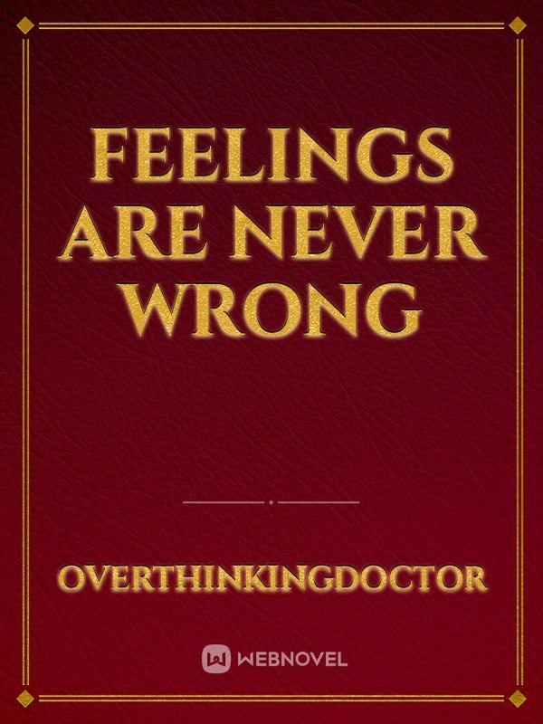 Feelings are never wrong