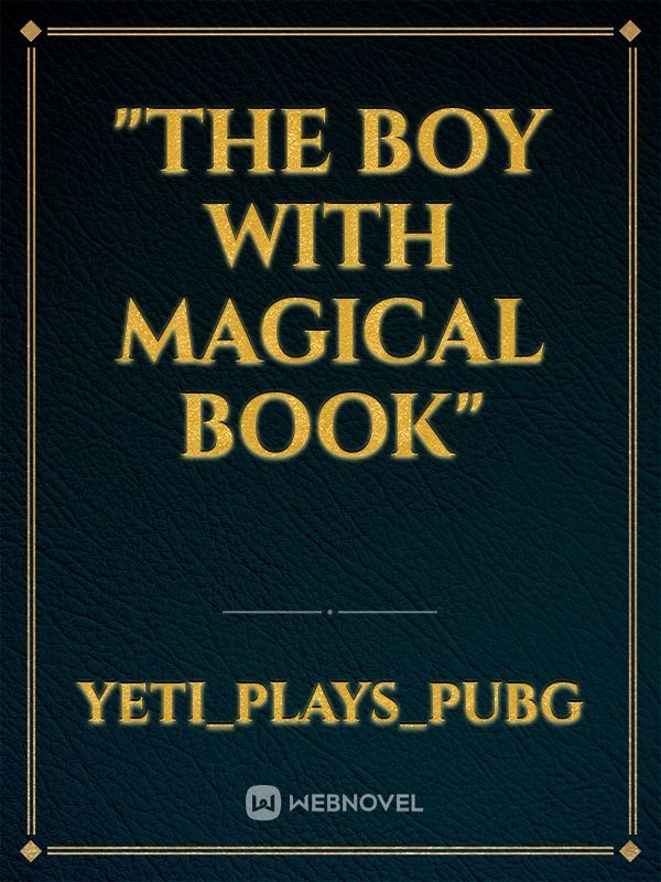 "THE BOY WITH MAGICAL BOOK"