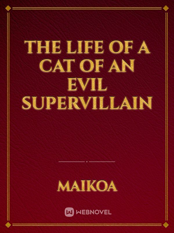 The Life of a Cat of an Evil Supervillain