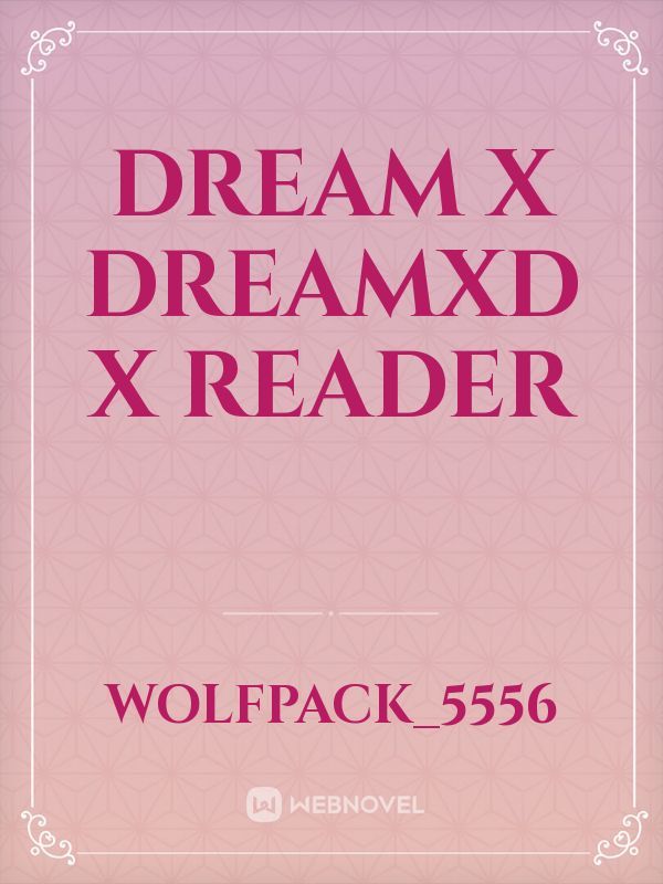Dream x dreamxd x reader Book