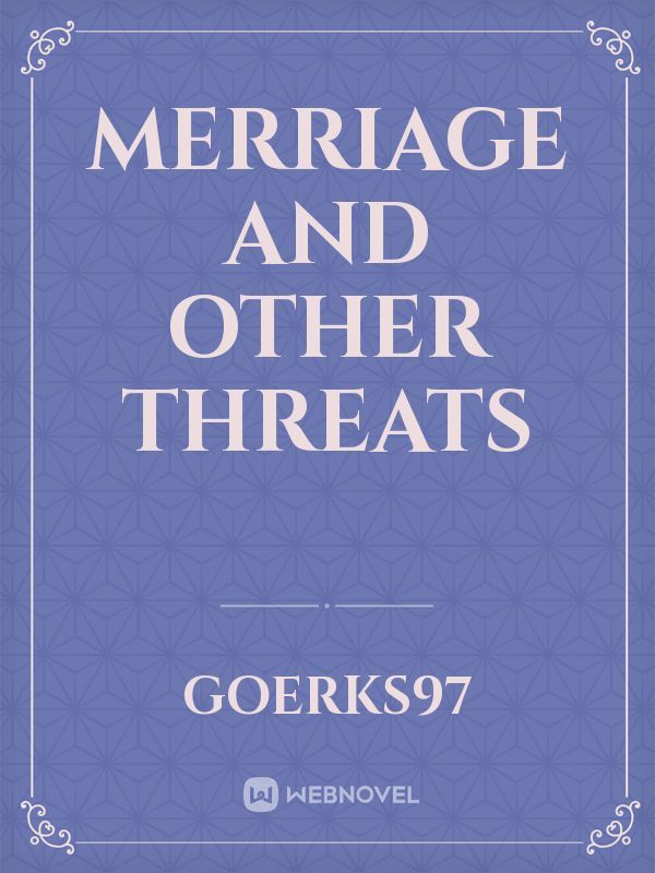 Merriage and other threats