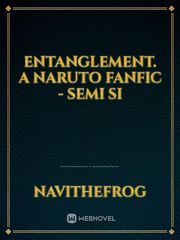 Entanglement. a Naruto fanfic - semi SI Book