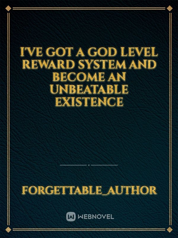 I've got a God Level Reward System and become an Unbeatable Existence