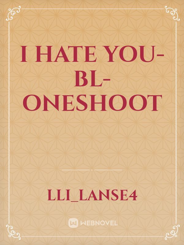 I HATE YOU-BL-oneshoot