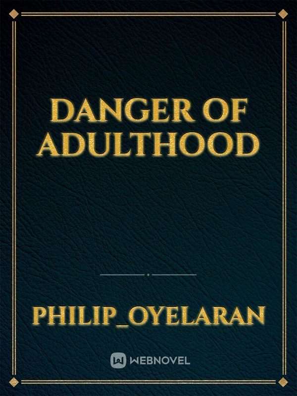 Danger of adulthood