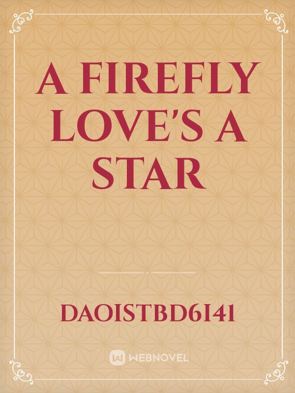 A Firefly love's A Star