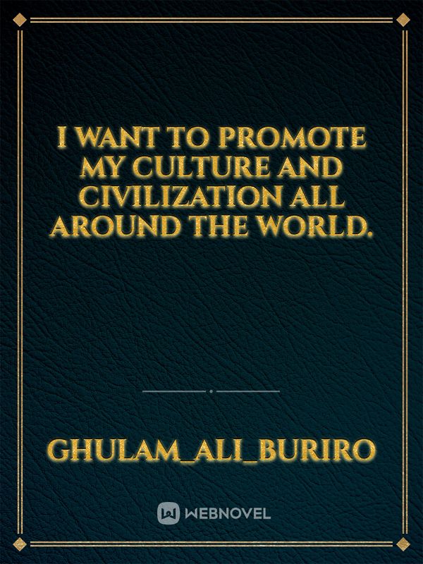 I want to promote my culture and civilization all around the world. Book