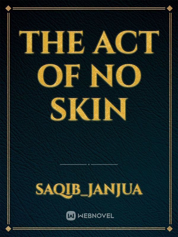 THE ACT OF NO SKIN Book