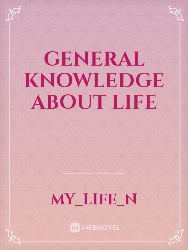 General Knowledge  About Life