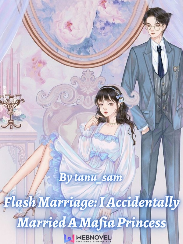 Flash Marriage: I Accidentally Married A Mafia Princess