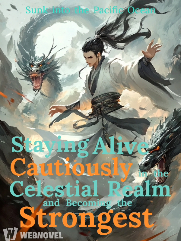 Staying Alive Cautiously in the Celestial Realm and Becoming the Strongest