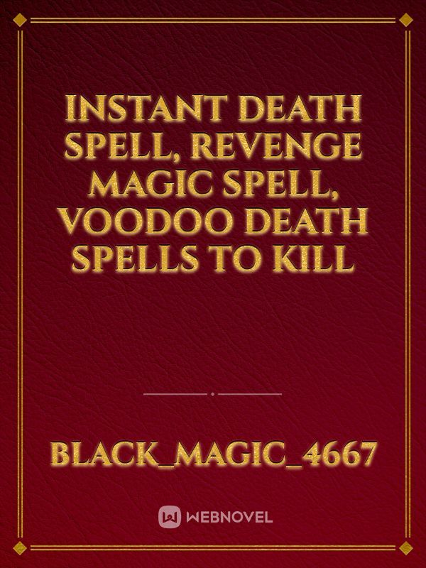 Instant Death Spell, Revenge Magic Spell, Voodoo Death Spells To Kill