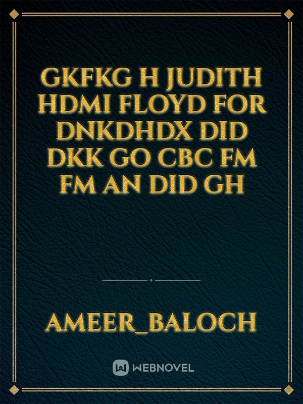 Gkfkg h Judith HDMI Floyd for dnkdhdx  did DKK  go CBC FM FM an did gh Book