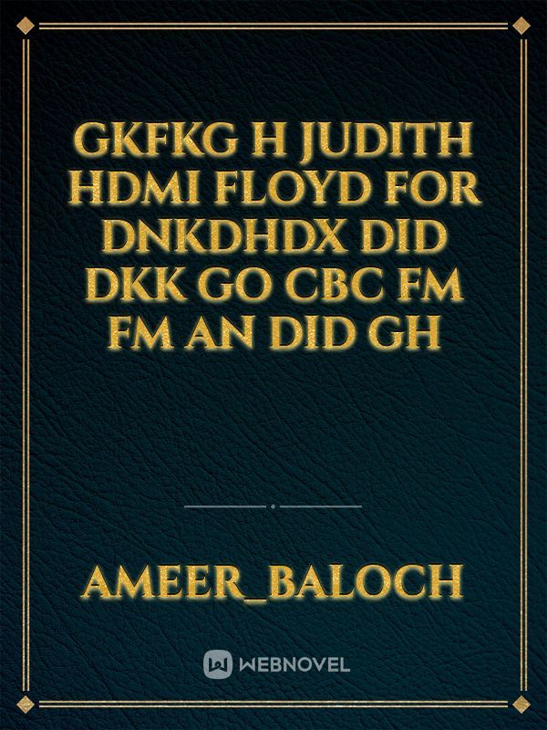 Gkfkg h Judith HDMI Floyd for dnkdhdx  did DKK  go CBC FM FM an did gh