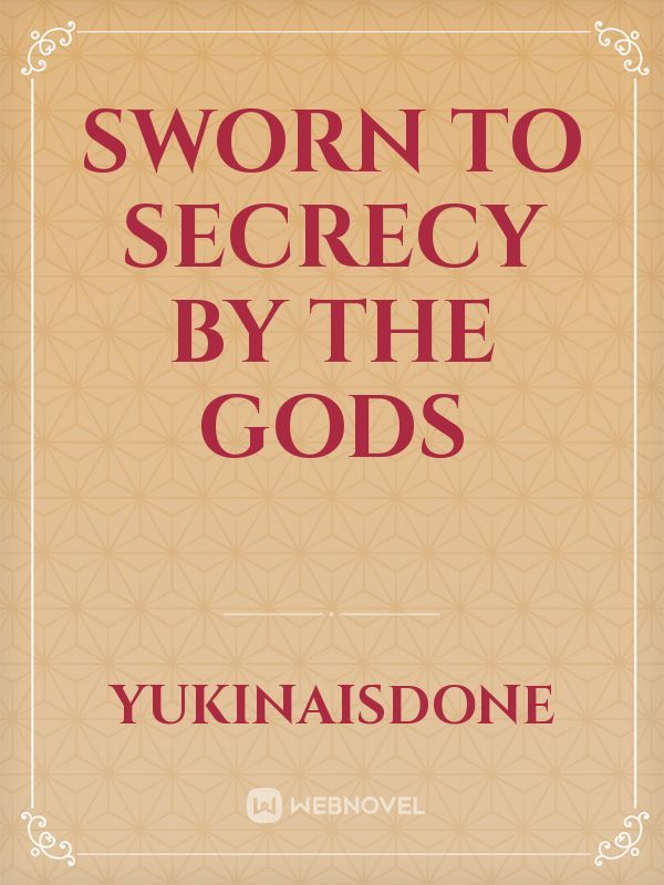 sworn to secrecy by the gods