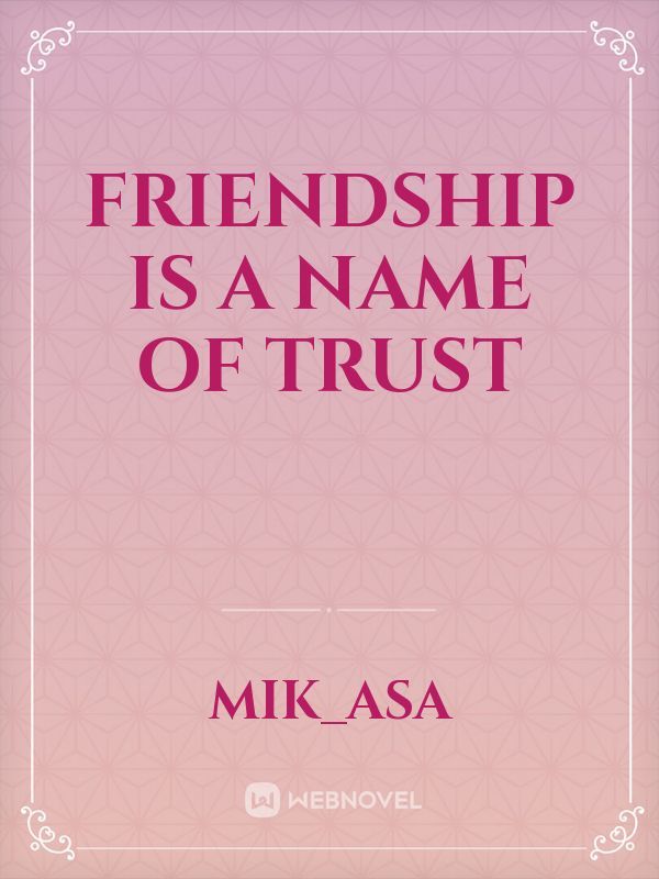 Friendship is a Name of Trust