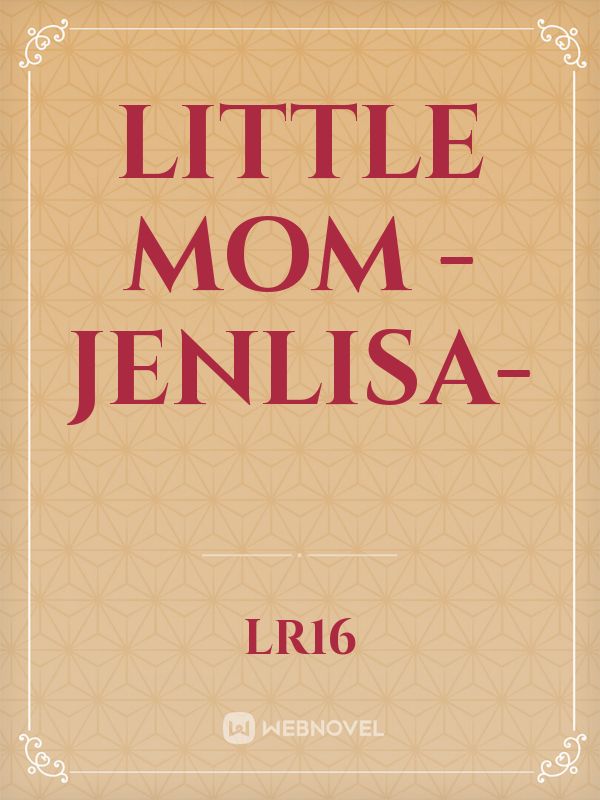 LITTLE MOM 
-JENLISA-