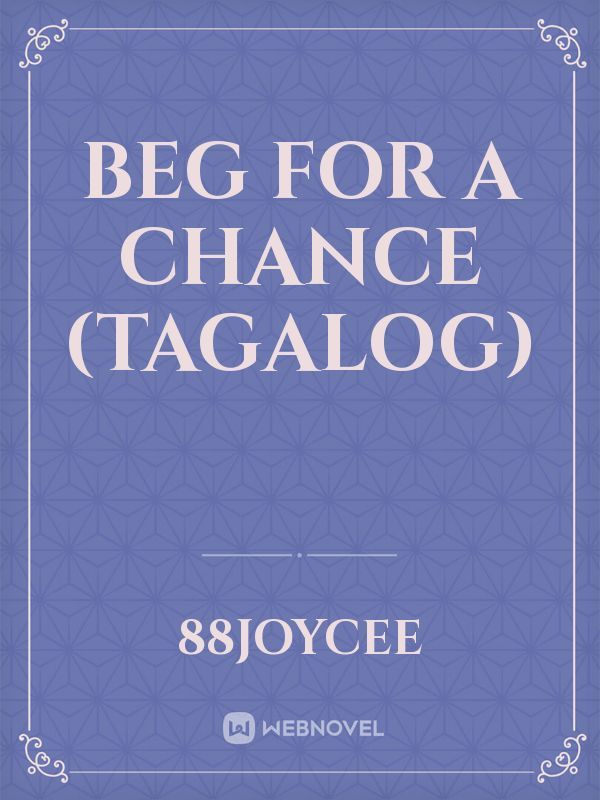 Beg for a chance (Tagalog)