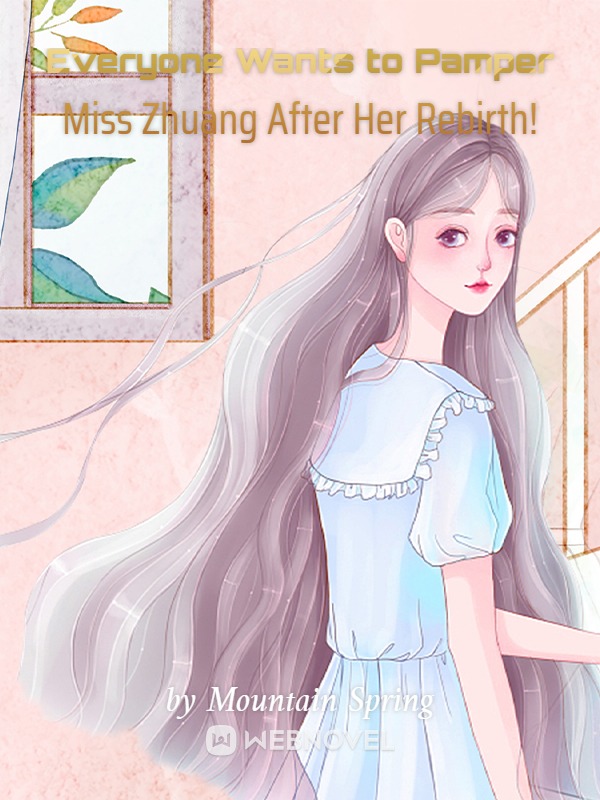 Read Everyone Wants To Pamper Miss Zhuang After Her Rebirth! - Mountain ...