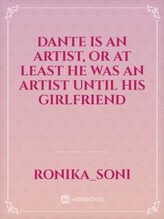 Dante is an artist, or at least he was an artist until his girlfriend Book