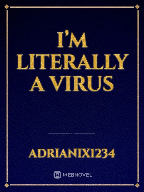 I’m literally a Virus